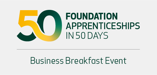 Text that says "50 foundation apprenticeships in 50 days" and "business breakfast event"